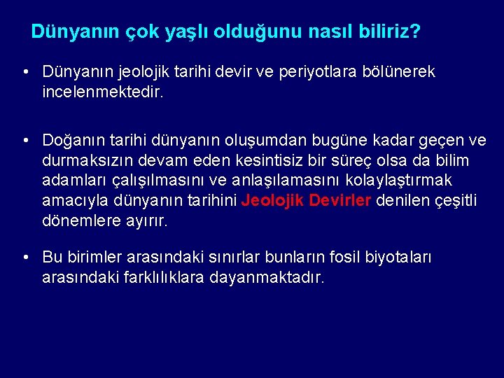 Dünyanın çok yaşlı olduğunu nasıl biliriz? • Dünyanın jeolojik tarihi devir ve periyotlara bölünerek