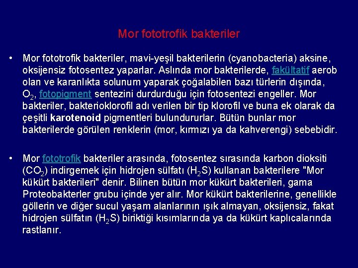 Mor fototrofik bakteriler • Mor fototrofik bakteriler, mavi yeşil bakterilerin (cyanobacteria) aksine, oksijensiz fotosentez