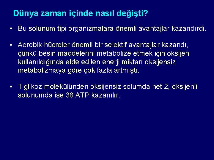 Dünya zaman içinde nasıl değişti? • Bu solunum tipi organizmalara önemli avantajlar kazandırdı. •