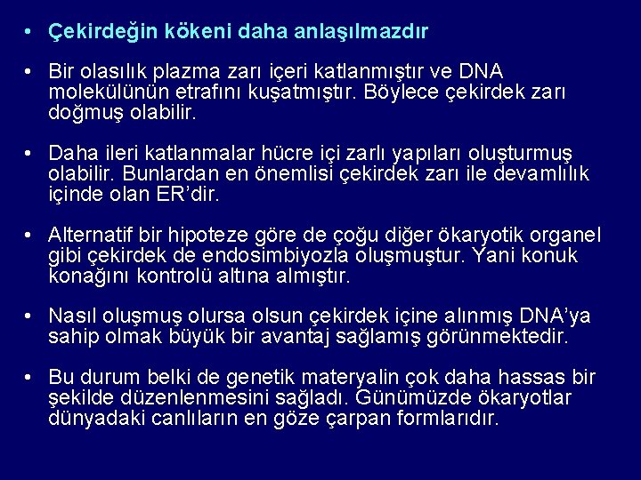  • Çekirdeğin kökeni daha anlaşılmazdır • Bir olasılık plazma zarı içeri katlanmıştır ve