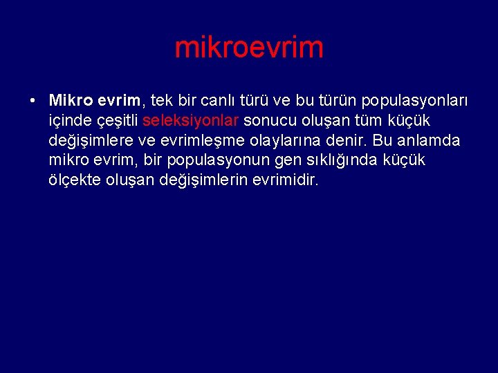 mikroevrim • Mikro evrim, tek bir canlı türü ve bu türün populasyonları içinde çeşitli