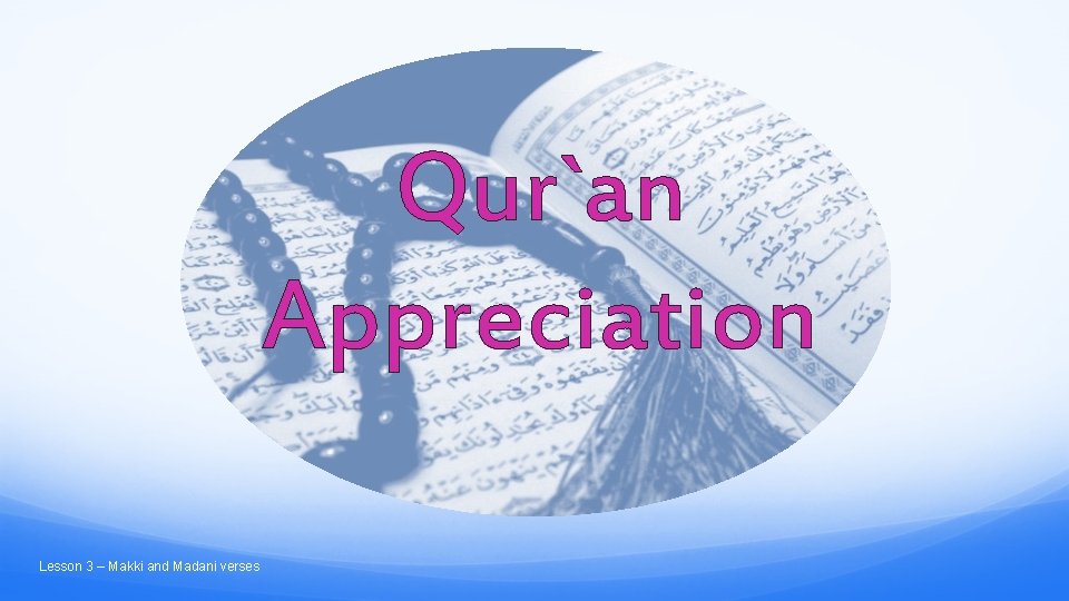 Qur`an Appreciation Lesson 3 – Makki and Madani verses Qur`an Appreciation Lesson 3 – Makki and Madani verses