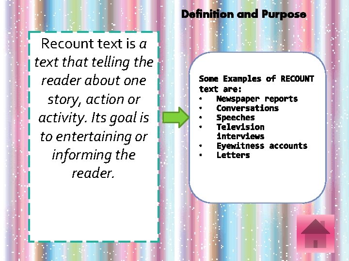 Definition and Purpose Recount text is a text that telling the reader about one