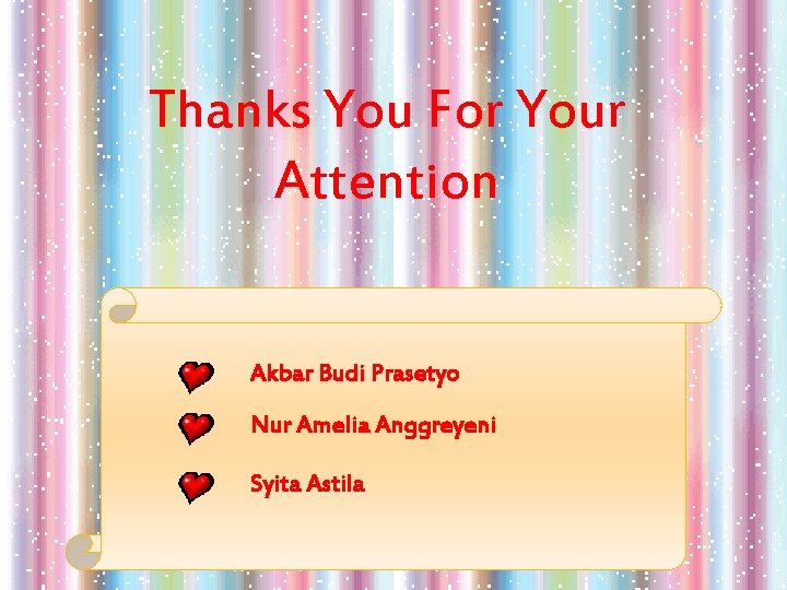 Thanks You For Your Attention Akbar Budi Prasetyo Nur Amelia Anggreyeni Syita Astila 