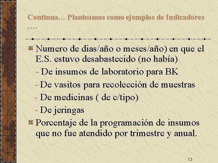 Continua… Planteamos como ejemplos de Indicadores …. Numero de dias/año o meses/año) en que Continua… Planteamos como ejemplos de Indicadores …. Numero de dias/año o meses/año) en que