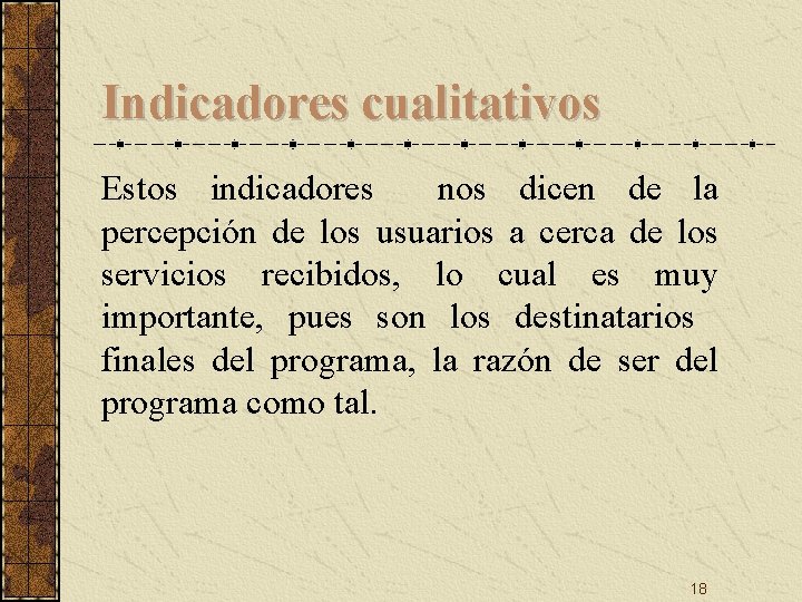 Indicadores cualitativos Estos indicadores nos dicen de la percepción de los usuarios a cerca Indicadores cualitativos Estos indicadores nos dicen de la percepción de los usuarios a cerca