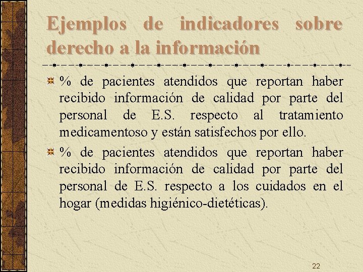 Ejemplos de indicadores sobre derecho a la información % de pacientes atendidos que reportan Ejemplos de indicadores sobre derecho a la información % de pacientes atendidos que reportan