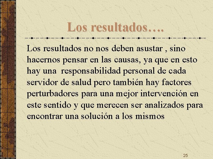 Los resultados…. Los resultados no nos deben asustar , sino hacernos pensar en las Los resultados…. Los resultados no nos deben asustar , sino hacernos pensar en las