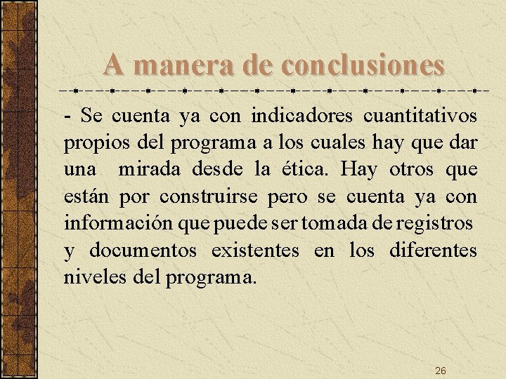 A manera de conclusiones - Se cuenta ya con indicadores cuantitativos propios del programa A manera de conclusiones - Se cuenta ya con indicadores cuantitativos propios del programa