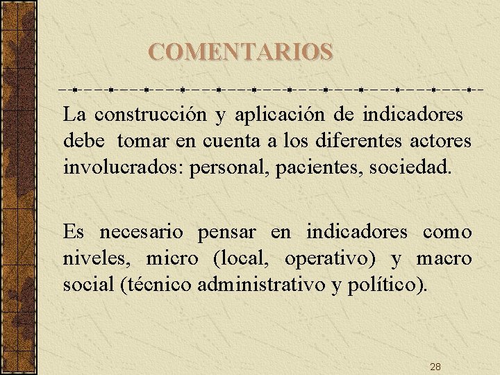 COMENTARIOS La construcción y aplicación de indicadores debe tomar en cuenta a los diferentes COMENTARIOS La construcción y aplicación de indicadores debe tomar en cuenta a los diferentes