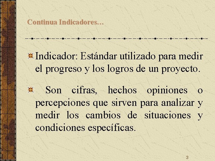 Continua Indicadores… Indicador: Estándar utilizado para medir el progreso y los logros de un Continua Indicadores… Indicador: Estándar utilizado para medir el progreso y los logros de un