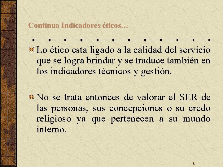 Continua Indicadores éticos… Lo ético esta ligado a la calidad del servicio que se Continua Indicadores éticos… Lo ético esta ligado a la calidad del servicio que se