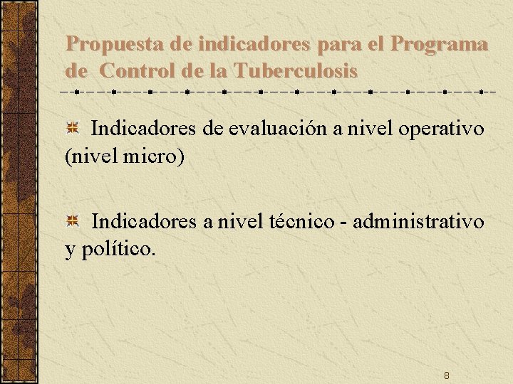 Propuesta de indicadores para el Programa de Control de la Tuberculosis Indicadores de evaluación Propuesta de indicadores para el Programa de Control de la Tuberculosis Indicadores de evaluación
