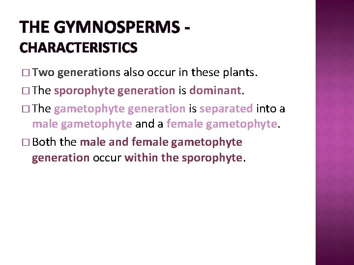 THE GYMNOSPERMS CHARACTERISTICS � Two generations also occur in these plants. � The sporophyte