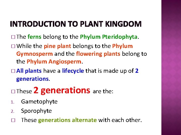 INTRODUCTION TO PLANT KINGDOM � The ferns belong to the Phylum Pteridophyta. � While