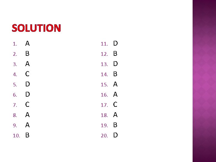 SOLUTION 1. 2. 3. 4. 5. 6. 7. 8. 9. 10. A B A