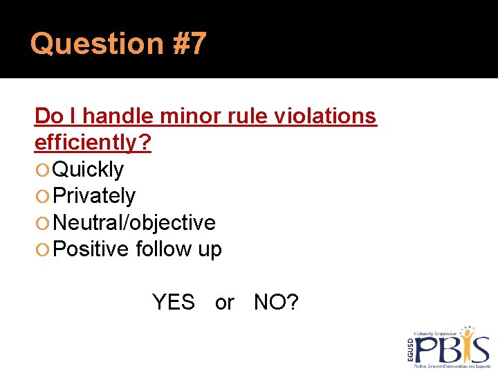 Question #7 Do I handle minor rule violations efficiently? Quickly Privately Neutral/objective Positive follow Question #7 Do I handle minor rule violations efficiently? Quickly Privately Neutral/objective Positive follow
