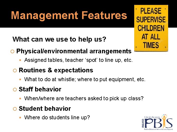 Management Features What can we use to help us? Physical/environmental arrangements Assigned tables, teacher Management Features What can we use to help us? Physical/environmental arrangements Assigned tables, teacher