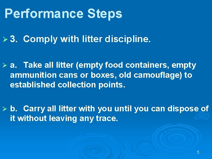 Performance Steps Ø 3. Comply with litter discipline. Ø a. Take all litter (empty