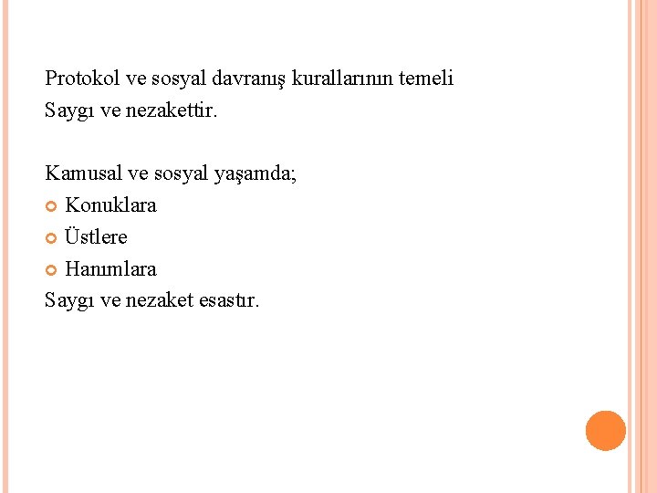 Protokol ve sosyal davranış kurallarının temeli Saygı ve nezakettir. Kamusal ve sosyal yaşamda; Konuklara