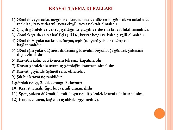 KRAVAT TAKMA KURALLARI 1) Gömlek veya ceket çizgili ise, kravat sade ve düz renk;