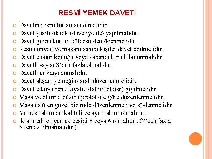 RESMİ YEMEK DAVETİ Davetin resmi bir amacı olmalıdır. Davet yazılı olarak (davetiye ile) yapılmalıdır.