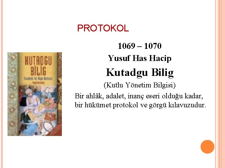 PROTOKOL 1069 – 1070 Yusuf Has Hacip Kutadgu Bilig (Kutlu Yönetim Bilgisi) Bir ahlâk,