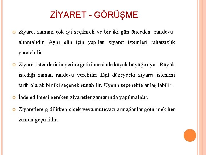 ZİYARET - GÖRÜŞME Ziyaret zamanı çok iyi seçilmeli ve bir iki gün önceden randevu