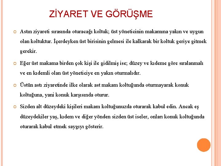 ZİYARET VE GÖRÜŞME Astın ziyareti sırasında oturacağı koltuk; üst yöneticinin makamına yakın ve uygun