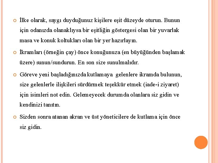  İlke olarak, saygı duyduğunuz kişilere eşit düzeyde oturun. Bunun için odanızda olanaklıysa bir