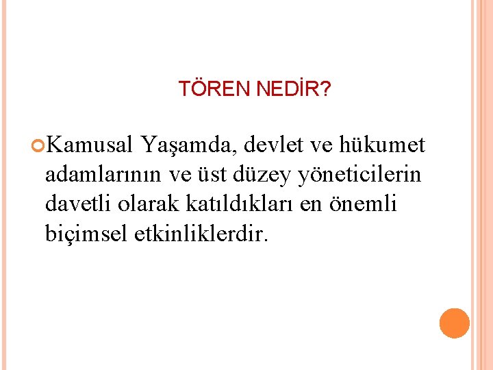 TÖREN NEDİR? Kamusal Yaşamda, devlet ve hükumet adamlarının ve üst düzey yöneticilerin davetli olarak