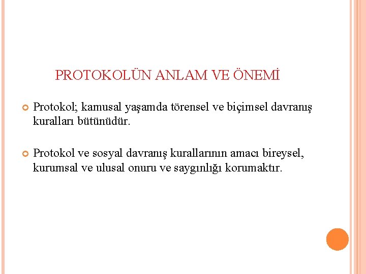 PROTOKOLÜN ANLAM VE ÖNEMİ Protokol; kamusal yaşamda törensel ve biçimsel davranış kuralları bütünüdür. Protokol