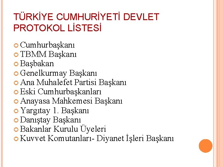 TÜRKİYE CUMHURİYETİ DEVLET PROTOKOL LİSTESİ Cumhurbaşkanı TBMM Başkanı Başbakan Genelkurmay Başkanı Ana Muhalefet Partisi