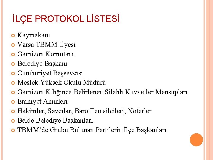 İLÇE PROTOKOL LİSTESİ Kaymakam Varsa TBMM Üyesi Garnizon Komutanı Belediye Başkanı Cumhuriyet Başsavcısı Meslek