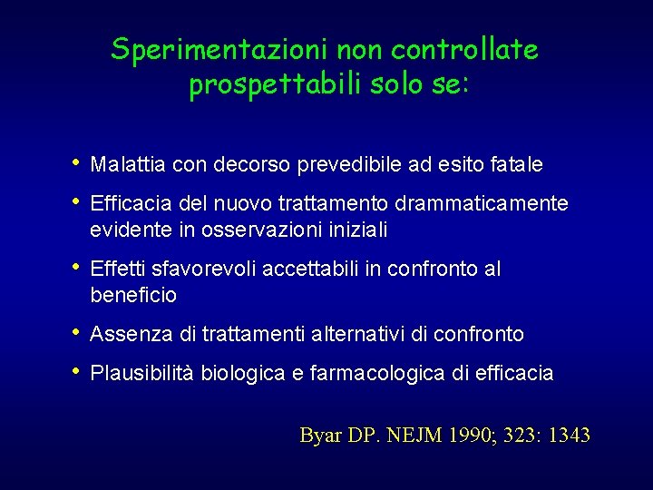 Sperimentazioni non controllate prospettabili solo se: • Malattia con decorso prevedibile ad esito fatale