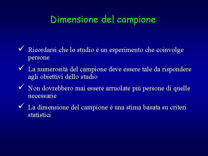 Dimensione del campione ü Ricordarsi che lo studio è un esperimento che coinvolge persone