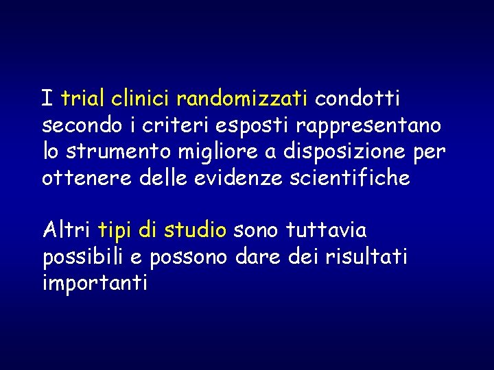 I trial clinici randomizzati condotti secondo i criteri esposti rappresentano lo strumento migliore a