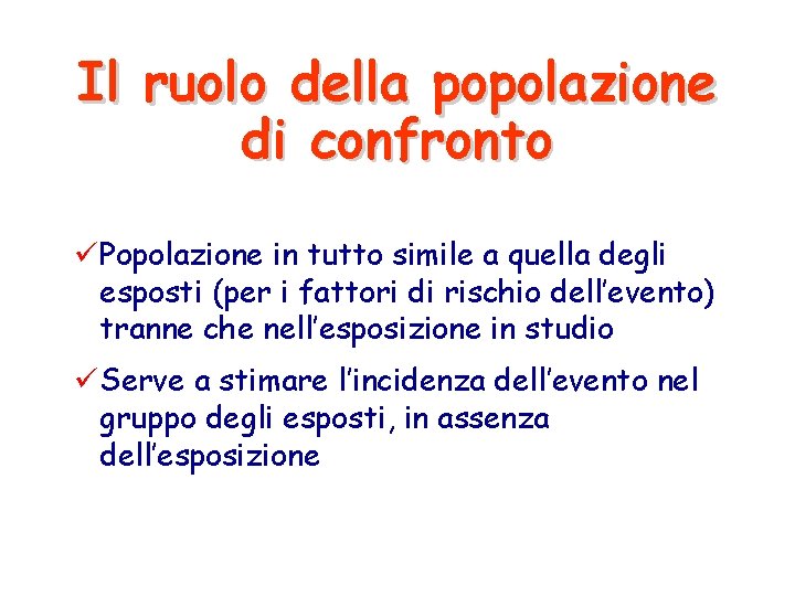 Il ruolo della popolazione di confronto üPopolazione in tutto simile a quella degli esposti