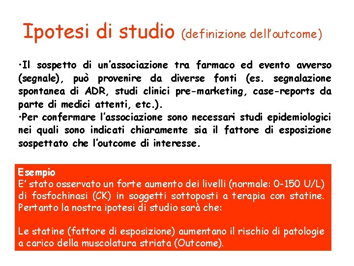 Ipotesi di studio (definizione dell’outcome) • Il sospetto di un’associazione tra farmaco ed evento