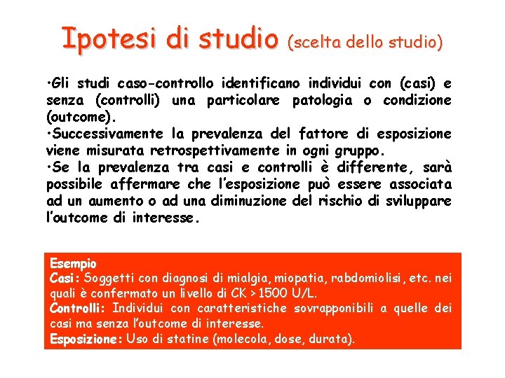 Ipotesi di studio (scelta dello studio) • Gli studi caso-controllo identificano individui con (casi)