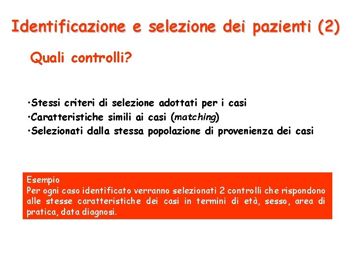 Identificazione e selezione dei pazienti (2) Quali controlli? • Stessi criteri di selezione adottati