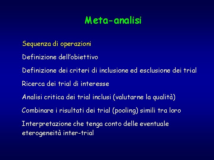 Meta-analisi Sequenza di operazioni Definizione dell’obiettivo Definizione dei criteri di inclusione ed esclusione dei