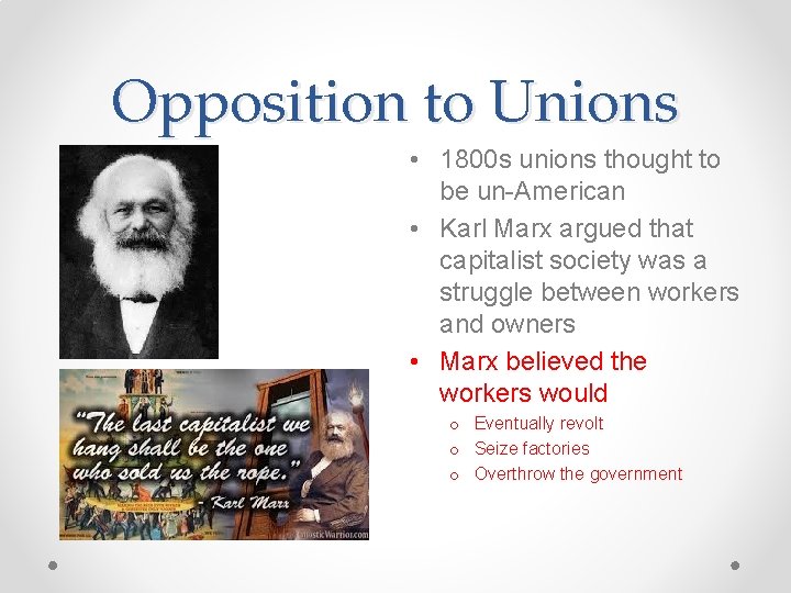 Opposition to Unions • 1800 s unions thought to be un-American • Karl Marx