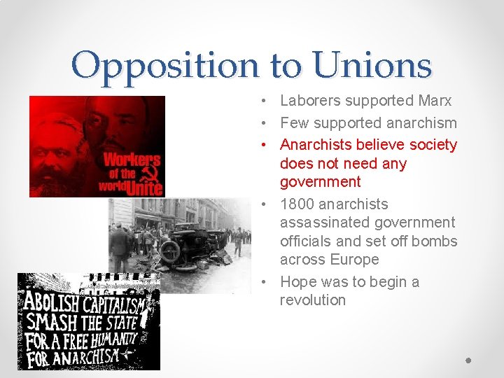 Opposition to Unions • Laborers supported Marx • Few supported anarchism • Anarchists believe