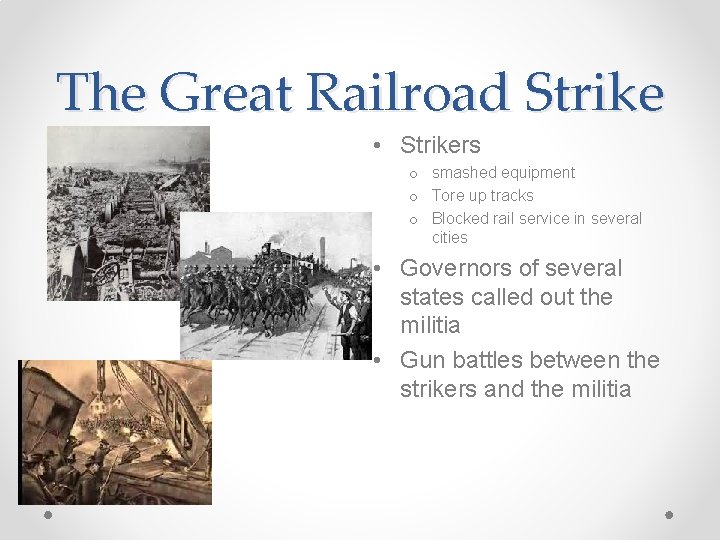 The Great Railroad Strike • Strikers o smashed equipment o Tore up tracks o