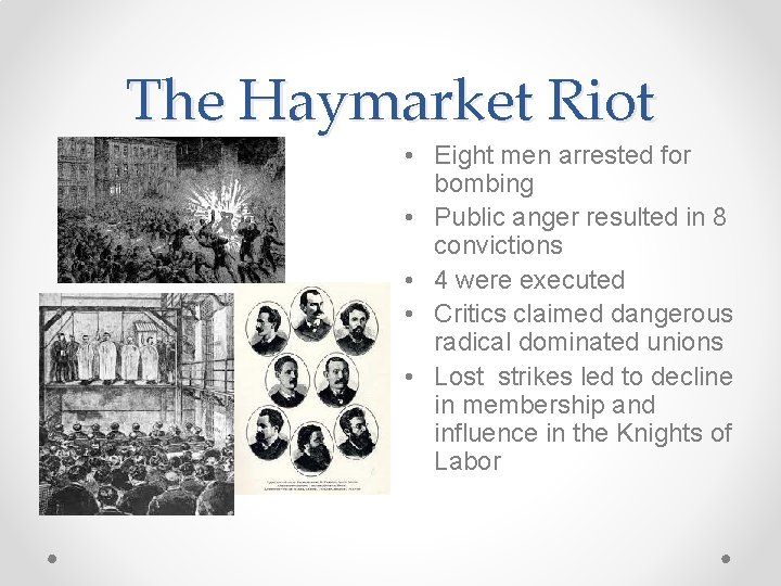 The Haymarket Riot • Eight men arrested for bombing • Public anger resulted in