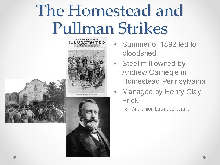 The Homestead and Pullman Strikes • Summer of 1892 led to bloodshed • Steel