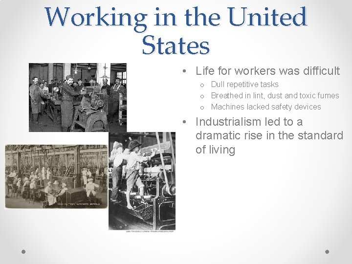 Working in the United States • Life for workers was difficult o Dull repetitive