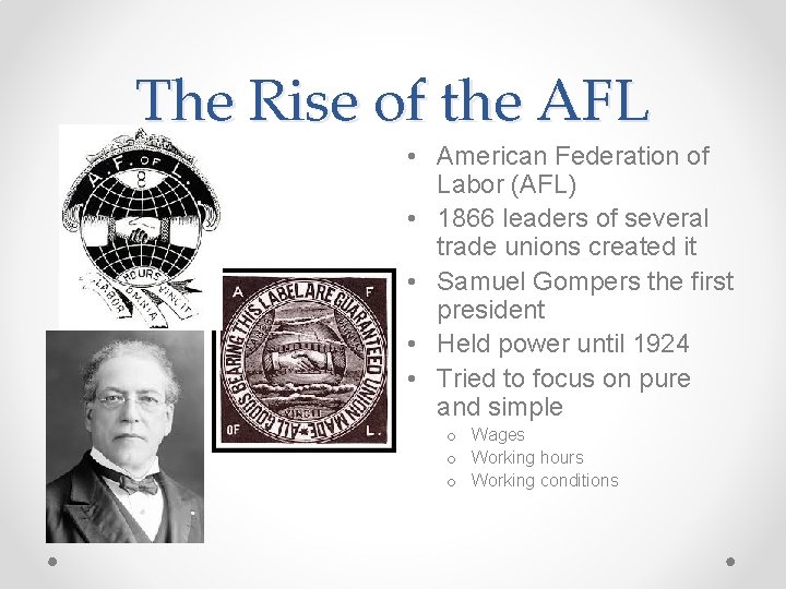 The Rise of the AFL • American Federation of Labor (AFL) • 1866 leaders