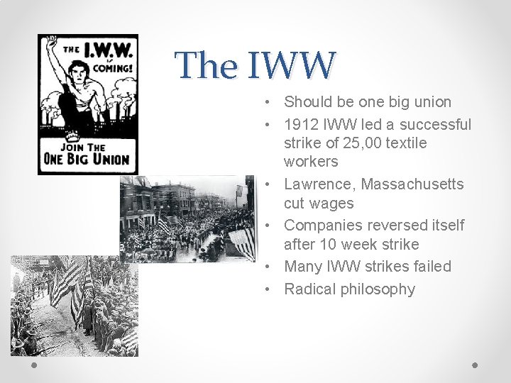 The IWW • Should be one big union • 1912 IWW led a successful